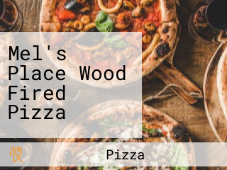 Mel's Place Wood Fired Pizza