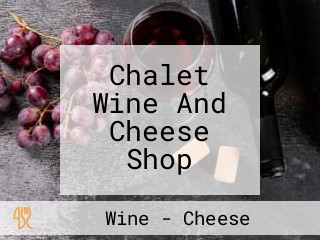 Chalet Wine And Cheese Shop