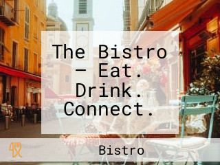 The Bistro – Eat. Drink. Connect.