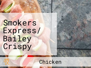 Smokers Express/ Bailey Crispy Fried Chicken And Fish