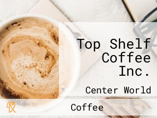 Top Shelf Coffee Inc.