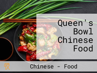 Queen's Bowl Chinese Food