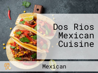 Dos Rios Mexican Cuisine