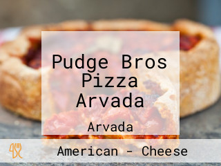 Pudge Bros Pizza Arvada