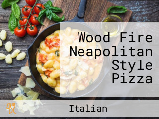 Wood Fire Neapolitan Style Pizza