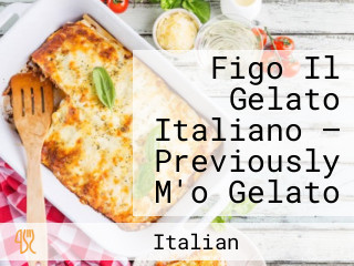 Figo Il Gelato Italiano — Previously M'o Gelato