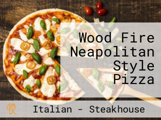 Wood Fire Neapolitan Style Pizza
