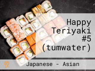 Happy Teriyaki #5 (tumwater)