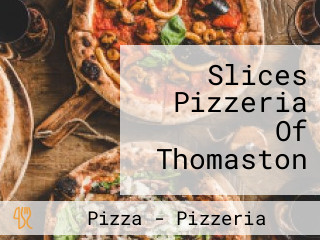 Slices Pizzeria Of Thomaston