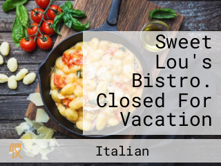 Sweet Lou's Bistro. Closed For Vacation