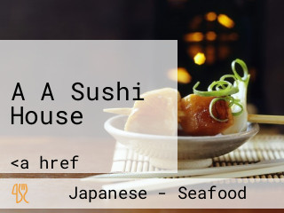 A A Sushi House