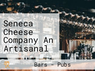 Seneca Cheese Company An Artisanal Cheese Tavern