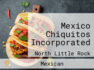 Mexico Chiquitos Incorporated