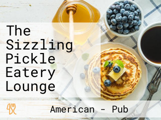 The Sizzling Pickle Eatery Lounge