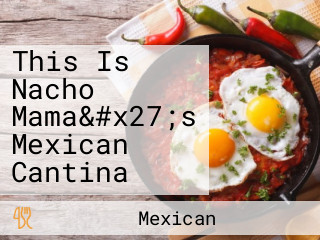 This Is Nacho Mama&#x27;s Mexican Cantina