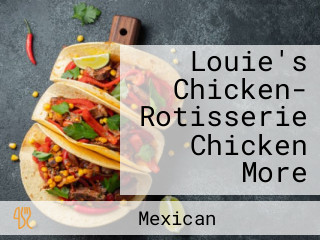 Louie's Chicken- Rotisserie Chicken More