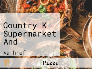 Country K Supermarket And
