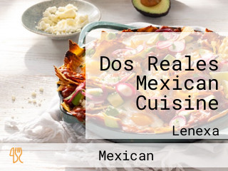 Dos Reales Mexican Cuisine