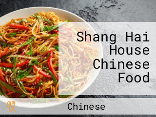 Shang Hai House Chinese Food