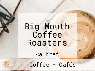 Big Mouth Coffee Roasters