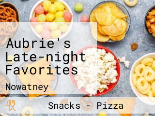 Aubrie's Late-night Favorites