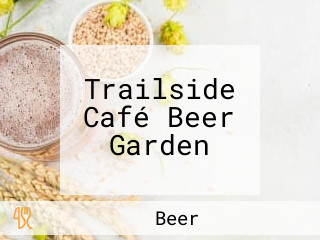 Trailside Café Beer Garden
