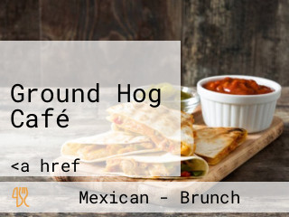 Ground Hog Café