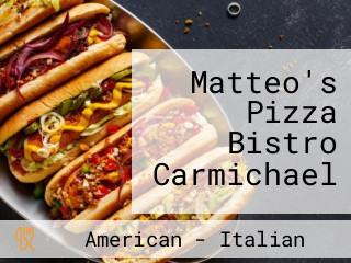 Matteo's Pizza Bistro Carmichael