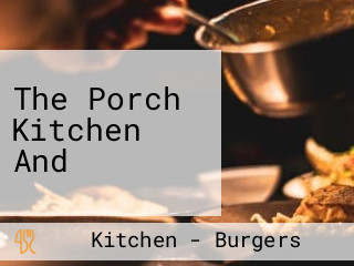 The Porch Kitchen And