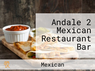 Andale 2 Mexican Restaurant Bar