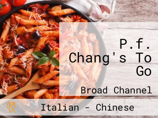 P.f. Chang's To Go