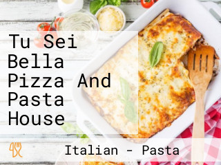 Tu Sei Bella Pizza And Pasta House