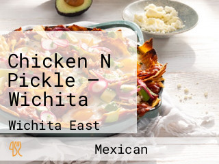 Chicken N Pickle — Wichita