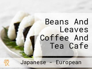 Beans And Leaves Coffee And Tea Cafe