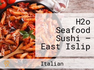 H2o Seafood Sushi — East Islip