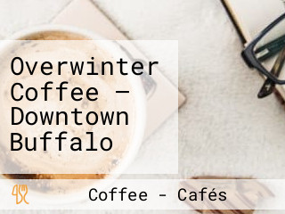 Overwinter Coffee — Downtown Buffalo