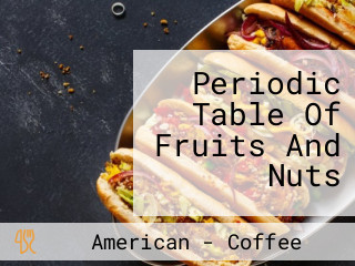 Periodic Table Of Fruits And Nuts