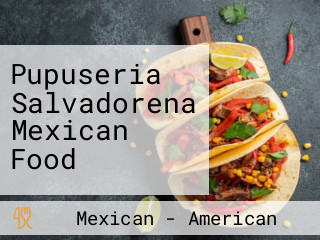 Pupuseria Salvadorena Mexican Food