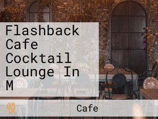 Flashback Cafe Cocktail Lounge In M