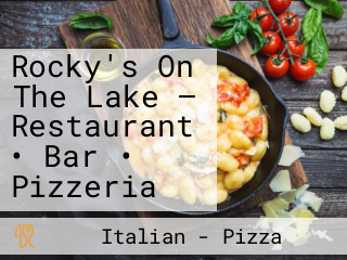 Rocky's On The Lake — Restaurant • Bar • Pizzeria