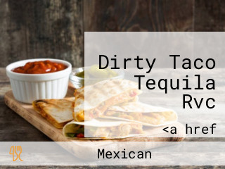 Dirty Taco Tequila Rvc
