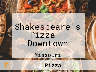 Shakespeare's Pizza — Downtown