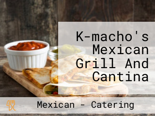 K-macho's Mexican Grill And Cantina