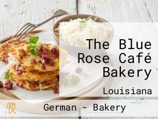 The Blue Rose Café Bakery