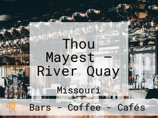 Thou Mayest — River Quay
