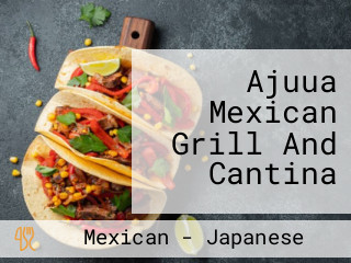 Ajuua Mexican Grill And Cantina
