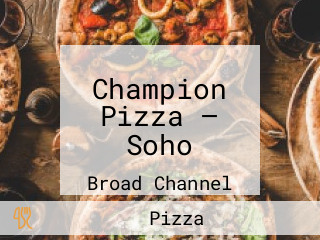 Champion Pizza — Soho