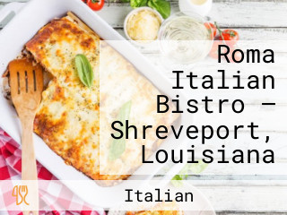Roma Italian Bistro — Shreveport, Louisiana