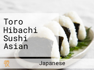 Toro Hibachi Sushi Asian
