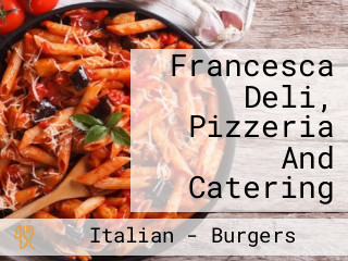 Francesca Deli, Pizzeria And Catering